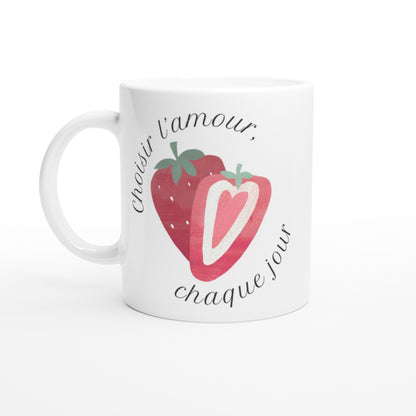 Choisir l’amour, chaque jour – Mug Femme, Cadeau Saint-Valentin-idée cadeau inspirante | Blancadeaux