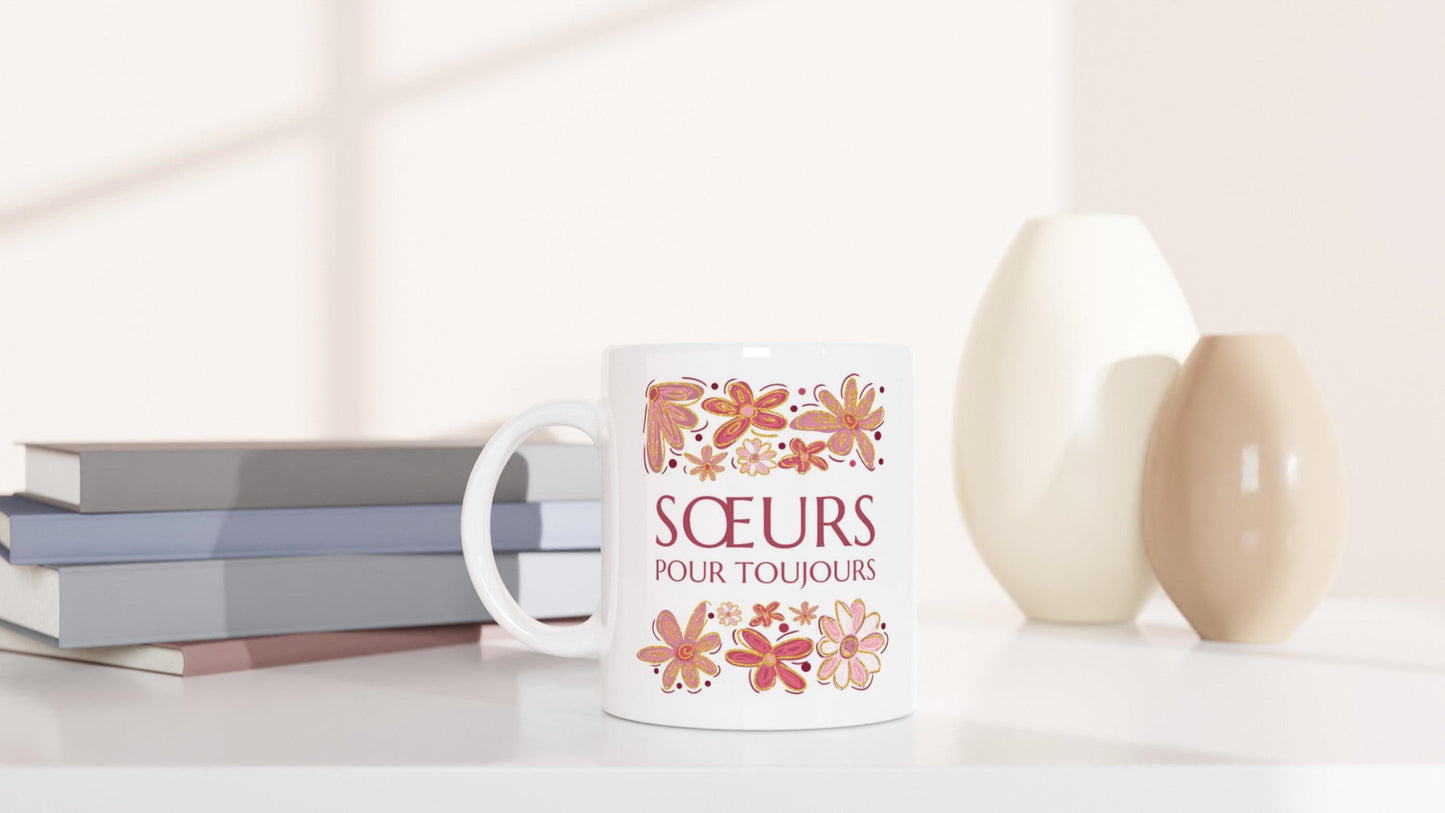 Sœurs Pour Toujours Tasse, Mug, Cadeaux femme, Cadeau sœur
